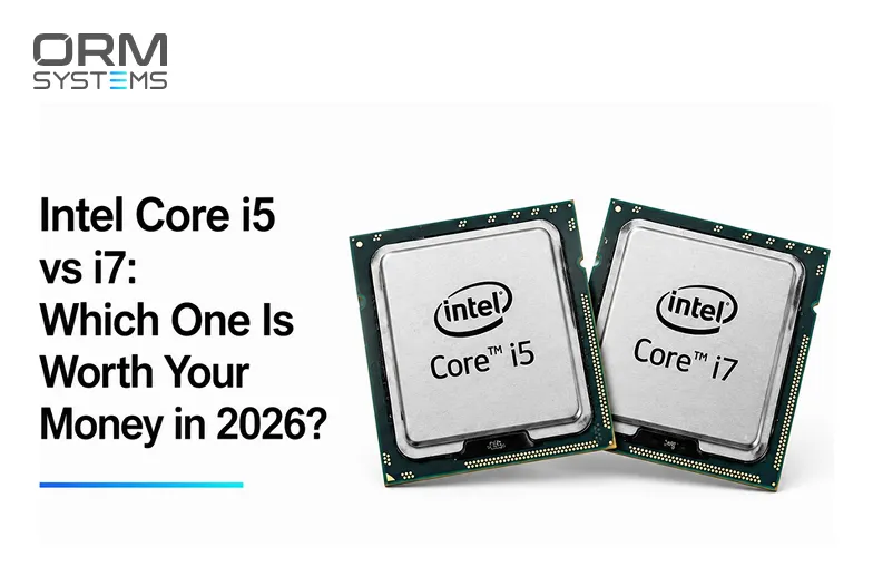 Intel Core i5 vs i7: Which One Is Worth Your Money in 2026?